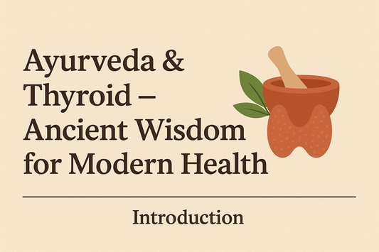 Ayurveda & Thyroid – Ancient Wisdom for Modern Health Introduction